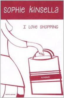 I Love Shopping - Sophie Kinsella