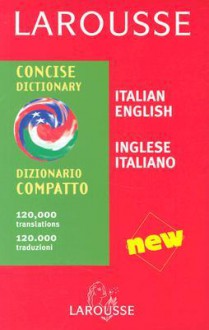 Larousse Concise Dictionary: Italian-English/English-Italian - Larousse, Larousse