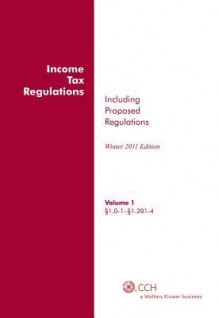 Income Tax Regulations, Winter 2011 - CCH Tax Law