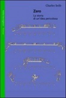 Zero: La Storia Di Un'idea Pericolosa - Charles Seife