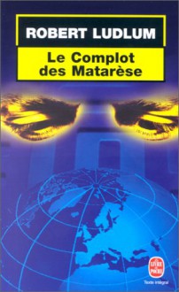 Le Complot Des Matarèse - Robert Ludlum