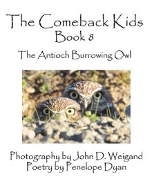 The Comeback Kids, Book 8, the Antioch Burrowing Owl - Penelope Dyan