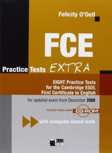 FCE Practice Tests Extra: EIGHT Practice Tests for the Cambridge ESOL First Certificate in English [With CDROM and CD (Audio)] - Felicity O'Dell