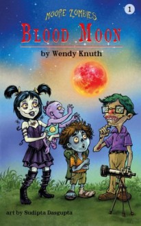 Moore Zombies: Blood Moon (Volume 1) - Wendy Knuth, Sudipta Dasgupta