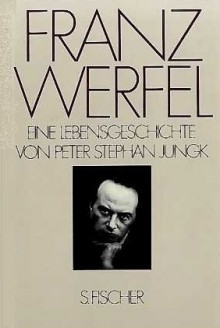 Franz Werfel: Eine Lebensgeschichte (German Edition) - Peter Stephan Jungk