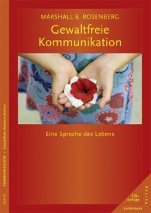 Gewaltfreie Kommunikation: Eine Sprache des Lebens - Marshall B. Rosenberg, Ingrid Holler