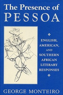 Presence of Pessoa - George Monteiro