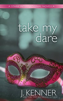 Take My Dare: A Stark International Novella (Stark International Trilogy Book 4) - J. Kenner