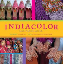 IndiaColor: Spirit, Tradition, and Style - Melba Levick, Ameeta Nanji, Melba Levick