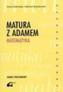 Matura z Adamem. Matematyka - Anna Zalewska