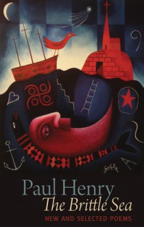 The Brittle Sea: New and Selected Poems - Paul Henry