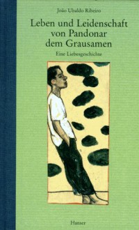 Leben und Leidenschaft von Pandonar dem Grausamen. Eine Liebesgeschichte. - João Ubaldo Ribeiro