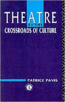 Theatre at the Crossroads of Culture - Patrice Pavis