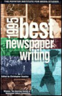 1995 Best Newspaper Writing: Winners: The American Society Of Newspaper Editors Competition - Christopher Scanlan