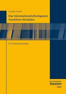 Das Informationsfreiheitsgesetz Nordrhein-Westfalen: Ein Praxiskommentar - Gregor Franssen, Sabine Seidel