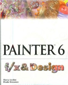 Painter 6 F/X and Design - Dan London, Sherry London, Rhoda Grossman