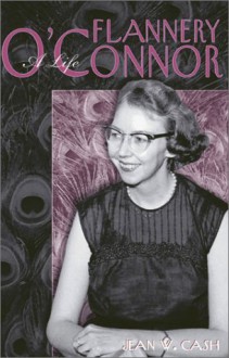 Flannery O'Connor: A Life - Jean W. Cash