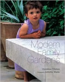 Modern Family Gardens - Caroline Tilston, Juliette Wade