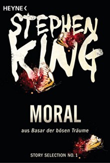 Moral: Story aus Basar der bösen Träume (Story Selection 1) - Stephen King, Ulrich Blumenbach