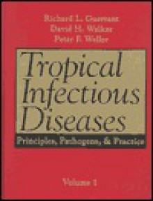 Tropical Infectious Diseases: Principles, Pathogens, and Practice - David H. Walker