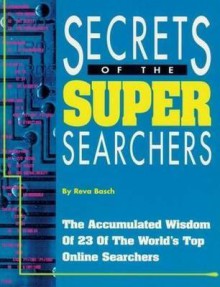 Secrets of the Super Searchers: Secrets of the Super Searchers - Reva Basch