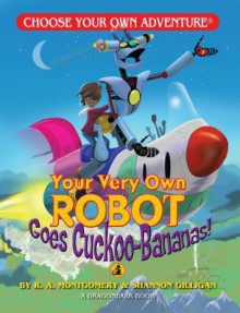 Your Very Own Robot Goes Cuckoo-Bananas (Choose Your Own Adventure - Dragonlark) - R.A. Montgomery