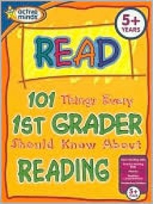 101 Things Every 1st Grader Should Know About Reading - Natalie Goldstein, Michele Warrence-Schreiber, Elizabeth Stull