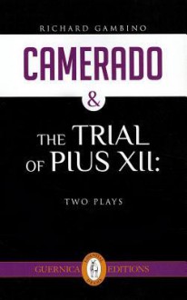 Camerado & the Trial of Pius XII: Two Plays - Richard Gambino