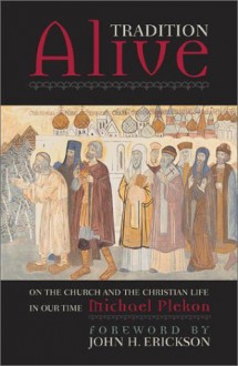 Tradition Alive: On the Church and the Christian Life in Our Time - Michael Plekon