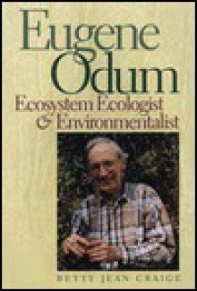 Eugene Odum: Ecosystem Ecologist and Environmentalist - Betty Jean Craige