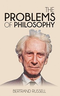 The Problems of Philosophy (Illustrated) - Bertrand Russell