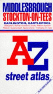 Middlesbrough, Stockton-On-Tees: Including Darlington, Hartlepool ... AZ Street Atlas and Index - Geographers' A-Z Map Company