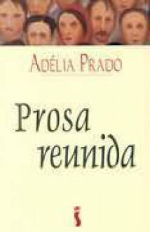 Prosa Reunida - Adélia Prado