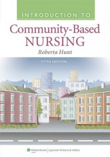 Introduction to Community-Based Nursing - Roberta Hunt