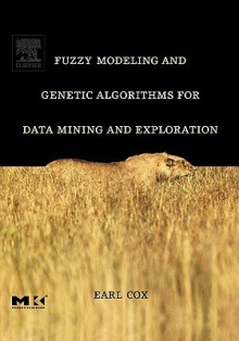 Fuzzy Modeling Tools for Data Mining and Knowledge Discovery (The Morgan Kaufmann Series in Data Management Systems) - Earl Cox