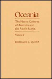 Oceania: The Native Cultures of Australia and the Pacific Islands - Douglas L. Oliver