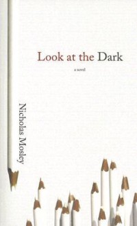 Look at the Dark - Nicholas Mosley