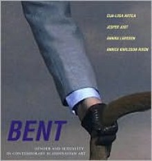 Bent: Gender and Sexuality in Contemporary Scandinavian Art - Whitney Chadwick