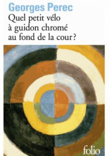 Quel petit vélo à guidon chromé au fond de la cour ? - Georges Perec