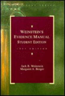 Student Edition Of Weinstein's Evidence Manual: A Guide To The United States Rules, Based On Weinstein's Evidence - Jack B. Weinstein, Margaret A. Berger