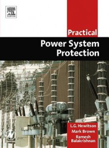 Practical Power System Protection - Leslie Hewitson, Mark Brown, Ramesh Balakrishnan