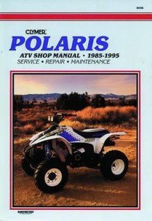 Polaris Atv Shop Manual 1985-1995 (Clymer All-Terrain Vehicles) Service Repair Maintenance - Clymer Publishing