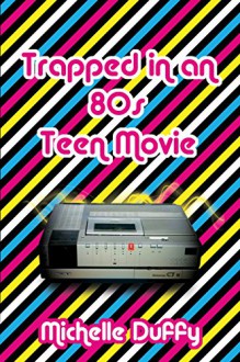 Trapped in an 80s Teen Movie - Michelle Duffy