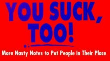 You Suck, Too!: More Nasty Notes to Put People in Their Place - Sourcebooks Inc