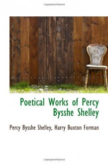 Poetical Works of Percy Bysshe Shelley - Percy Bysshe Shelley, Harry Buxton Forman