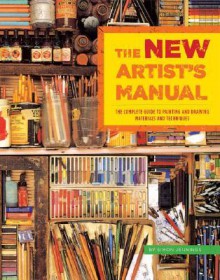 The New Artist's Manual: The Complete Guide to Painting and Drawing Materials and Techniques - Simon Jennings