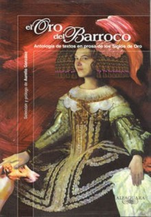 El oro del Barroco. Antología de textos en prosa de los Siglos de Oro - Miguel de Cervantes Saavedra, Lope de Vega, Francisco de Quevedo, Juana Inés de la Cruz, Baltasar Gracián, Aurelio Gonzalez, Maria De Zayas