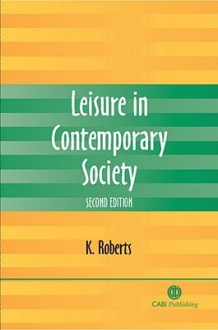 Leisure in Contemporary Society - Ken Roberts