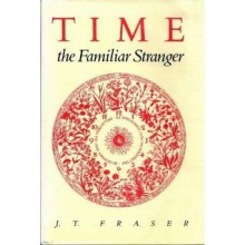 Time: The Familiar Stranger (Tempus) - J.T. Fraser