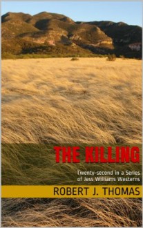 THE KILLING (A Jess Williams Western) - Robert J. Thomas